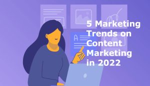 5 content marketing trends in 2022